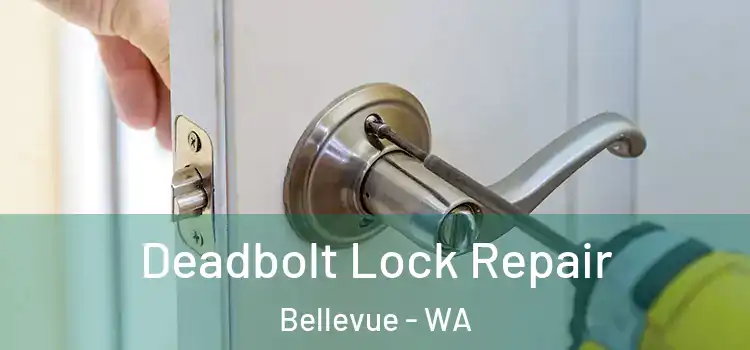 Deadbolt Lock Repair Bellevue - WA
